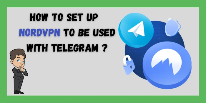 How To Set Up NordVPN To Be Used With Telegram?