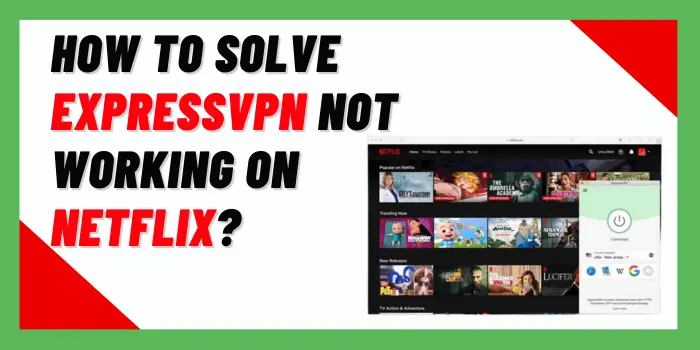 How To Solve ExpressVPN Not Working On Netflix