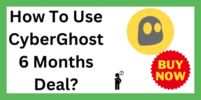 How To Use CyberGhost 6 Months Deal