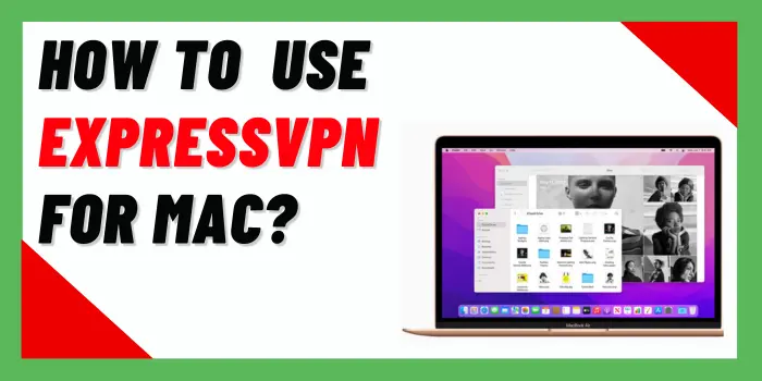 How To Use ExpressVPN For Mac?