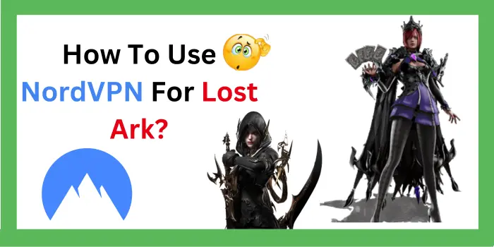 How To Use NordVPN For Lost Ark?