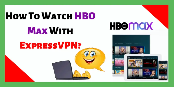 How To Watch HBO Max With ExpressVPN?