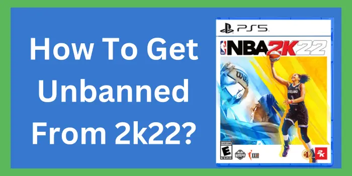 How To Get Unbanned From 2k22?