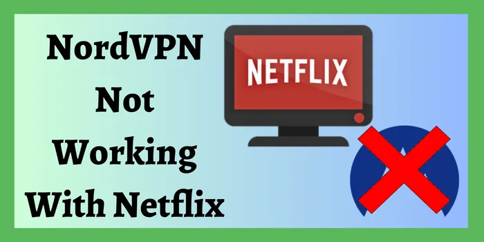 NordVPN Not Working With Netflix