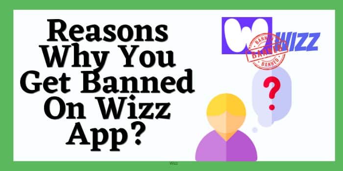 Reasons Why You Get Banned On Wizz App