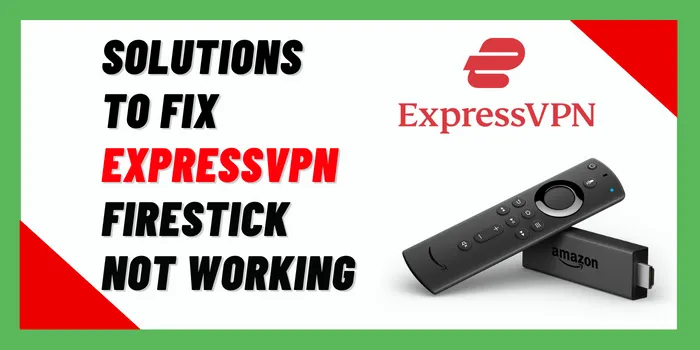 Solutions To Fix ExpressVPN Firestick Not Working