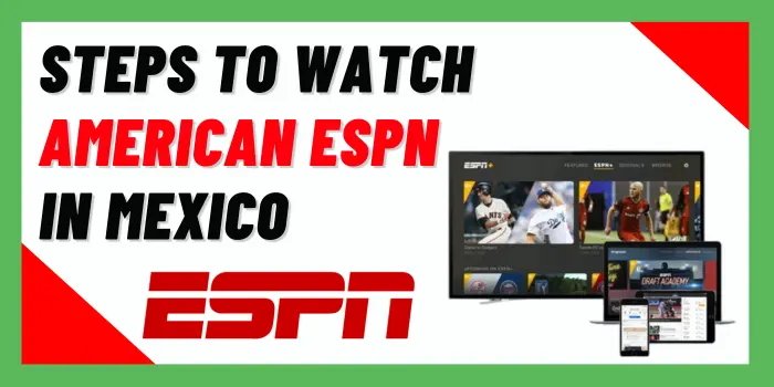 Steps To Watch American ESPN In Mexico