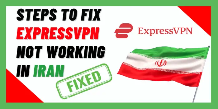 Steps to Fix ExpressVPN Not Working in Iran