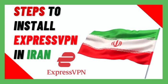 Steps to Install ExpressVPN in Iran