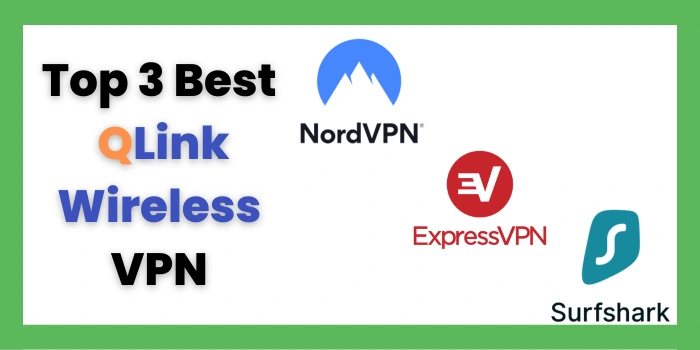 Top 3 Best QLink Wireless VPN 