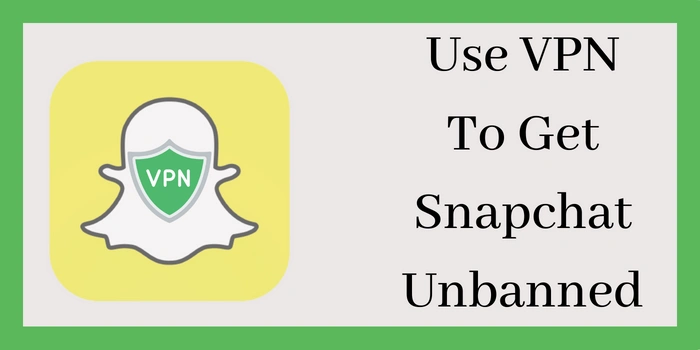 Unban Snapchat With VPN Service