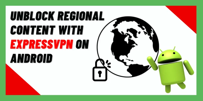 Unblock Regional Content With ExpressVPN On Android