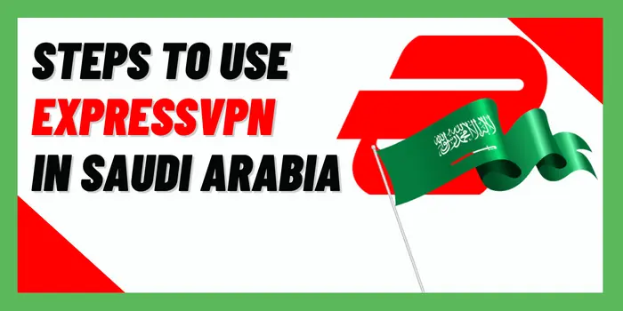 steps to use ExpressVPN in saudi arabia
