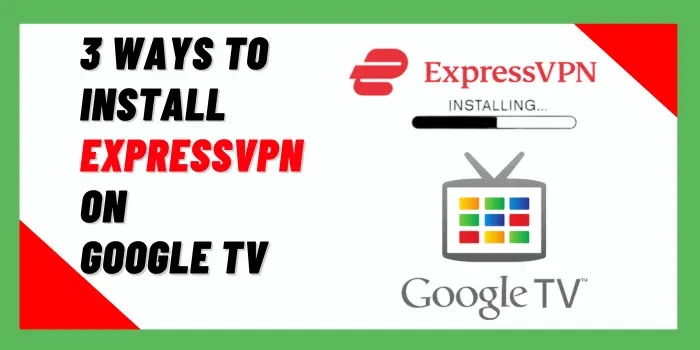 3 ways To Install ExpressVPN On Google TV