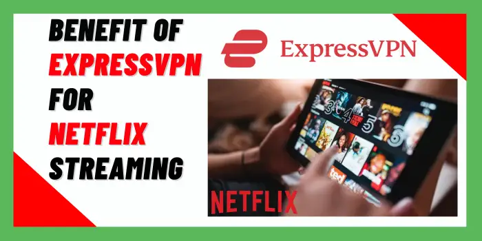 Benefit of ExpressVPN For Netflix streaming