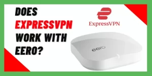 Does ExpressVPN work with Eero