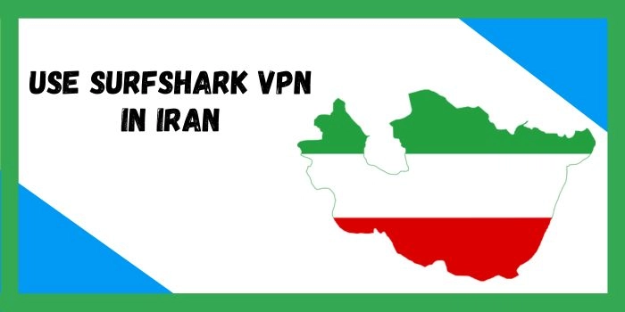 Does Surfshark VPN works in Iran