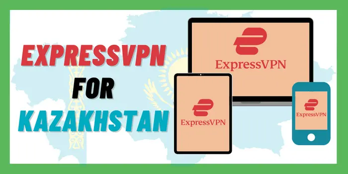 ExpressVPN For Kazakhstan