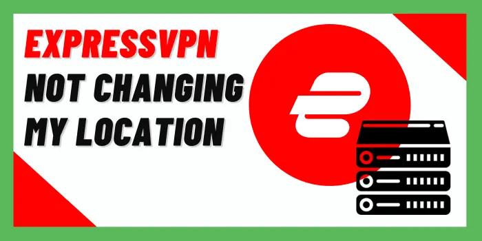 ExpressVPN Not Changing My Location