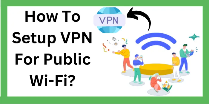 What I Do If VPN Not Working On Public Wi-Fi?
