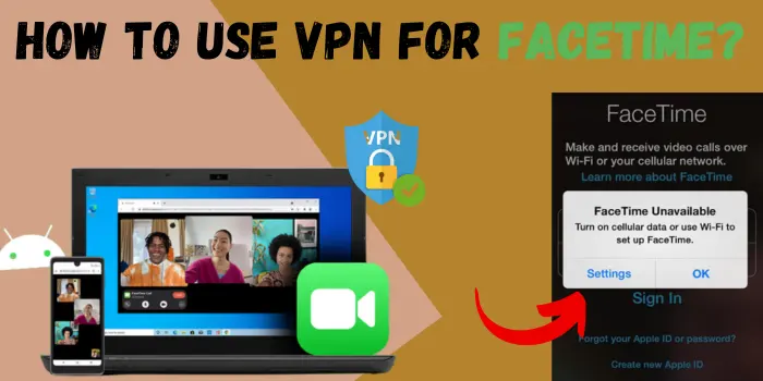 How To Use VPN For FaceTime 