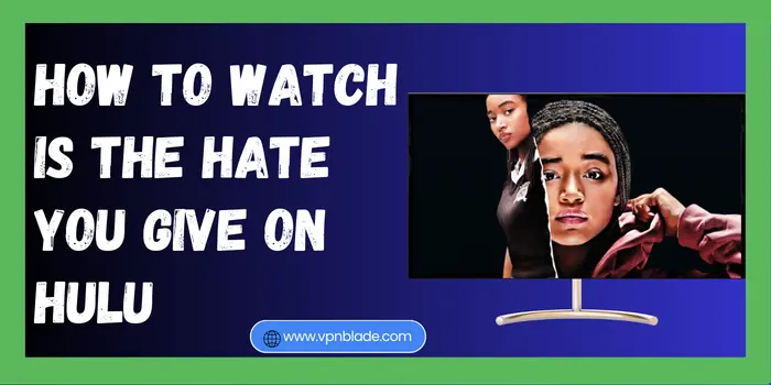 How to Watch Is the Hate You Give on Hulu