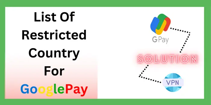 List Of Restricted Country For GooglePay