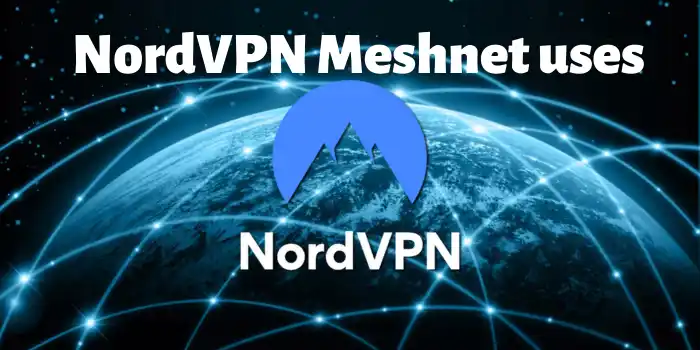What is NordVPN Meshnet used for
