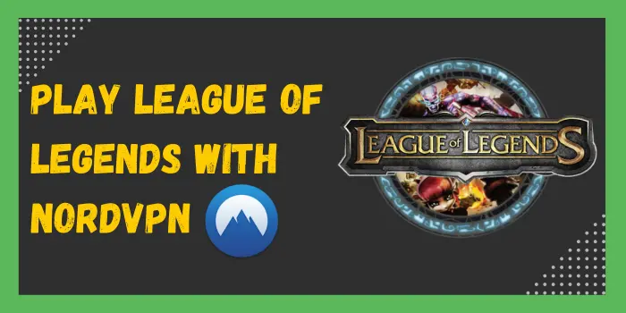 Play League of Legends With NordVPN