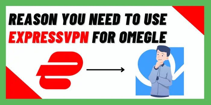 Reason You Need To Use ExpressVPN For Omegle