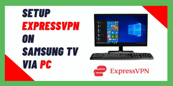 Setup ExpressVPN On Samsung TV via PC