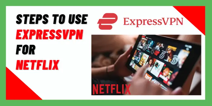 Steps to Use ExpressVPN For Netflix