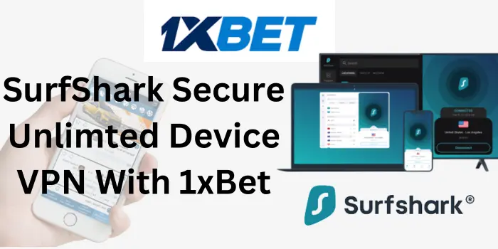 SurfShark – Completely Secure Unlimited Device VPN with 1xBet