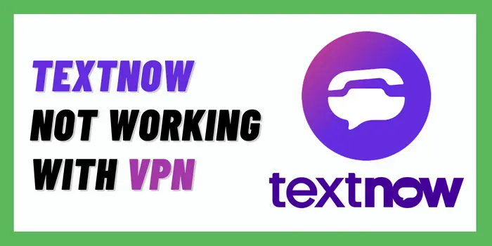 TextNow Not Working With VPN