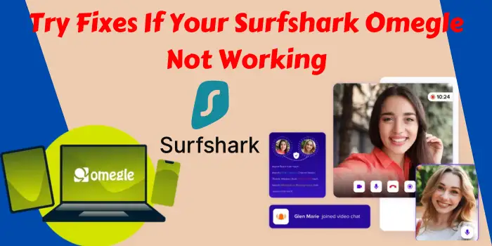 try fixes if your surfshark omegle not working