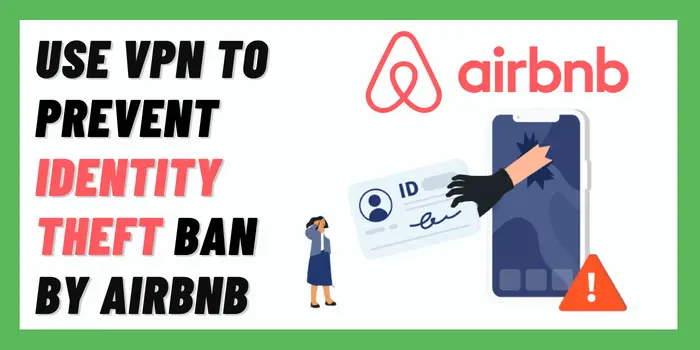 Use VPN to Prevent Identity Theft Ban By Airbnb
