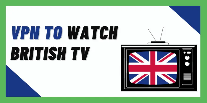 VPN to watch british tv