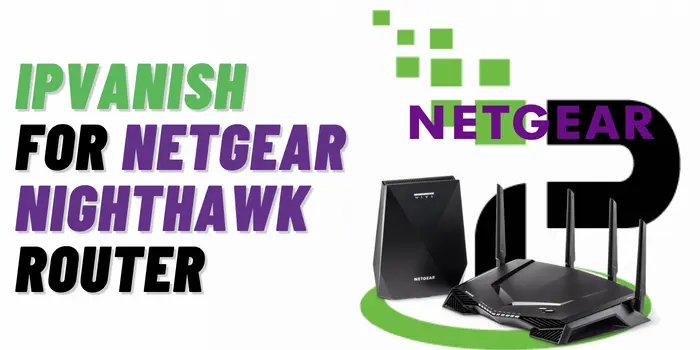 ipvanish For Netgear Nighthawk Router