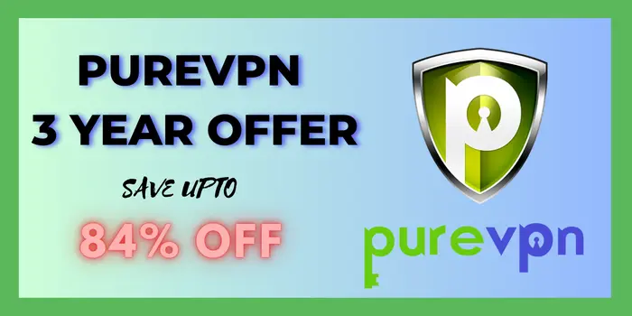 save up to 84% Off with PureVPN 3 year subscription