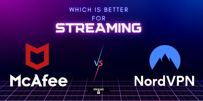 which is better for streaming NordVPN & McAfee VPN