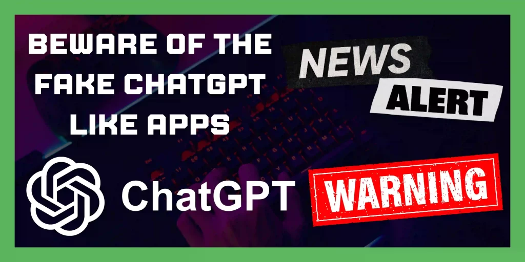 Beware Of The Fake ChatGPT Like Apps