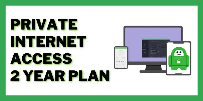Private Internet Access 2 Year Plan