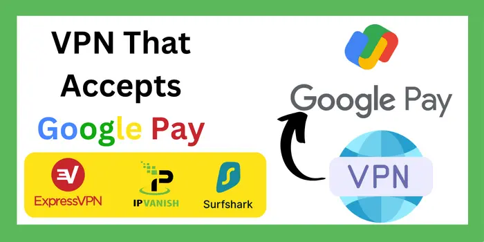 VPN That Accepts Google Pay