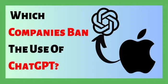 Which Companies Ban The Use Of ChatGPT