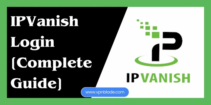 ipvanish login (complete guide) vpnblade