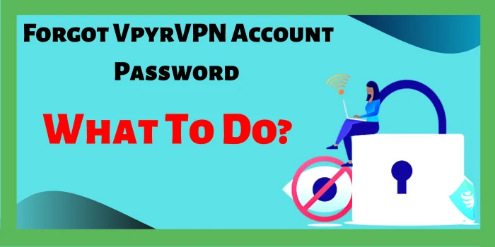 what to do if I Forgot my VPyrVPN Account Password