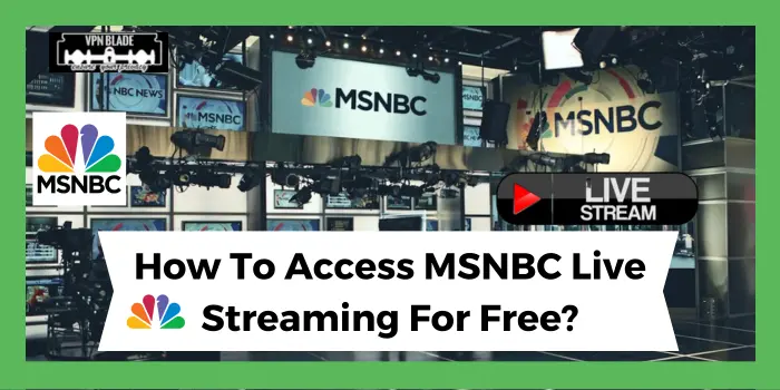 How to access MSNBC live streaming for free?