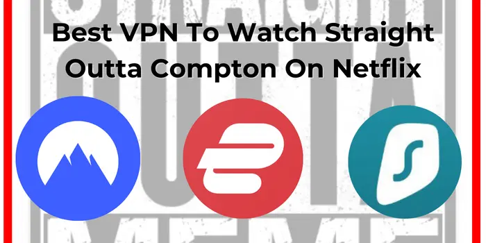 Best VPN To Watch Straight Outta Compton On Netflix