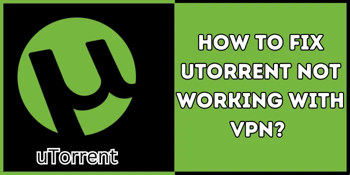 How TO Fix uTorrent NotWorking VPN?
