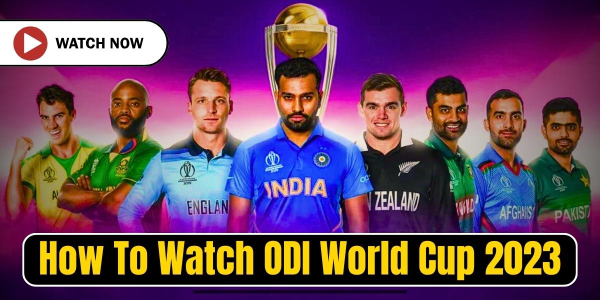 How To Watch ODI World Cup